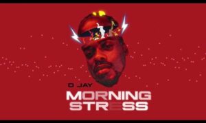 www.nairavoice.com.ng-d-jay-morning-stress-d-jay-morning-stress-1-640x381-1-300x179 D Jay – Morning Stress