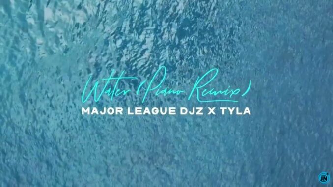 Major League Djz & Tyla – Water (Remix)