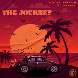 ThackzinDJ & King Caro – The Journey ft. Ndibo Ndibs