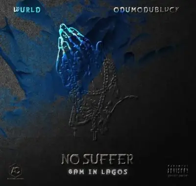 WurlD & ODUMODUBLVCK – No Suffer (6am in Lagos) MP3