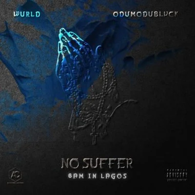 WurlD & ODUMODUBLVCK – No Suffer (6am in Lagos) MP3