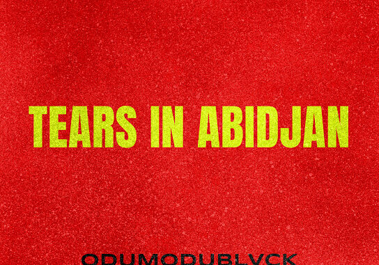 ODUMODUBLVCK – TEARS iN ABiDJAN Ft. Super Eagles