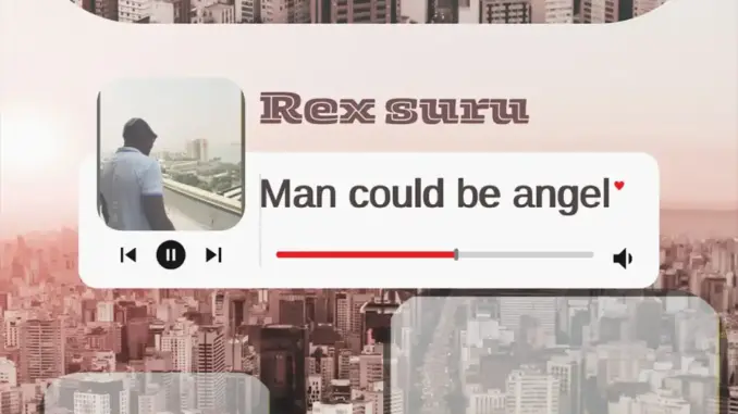 Rex Suru – Man Could Be Angel