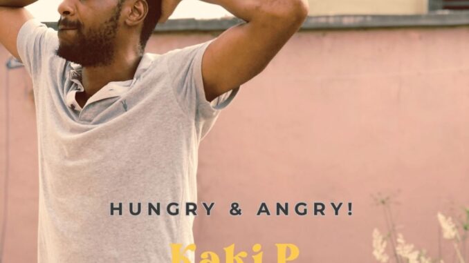 Kaki P – Hungry And Angry