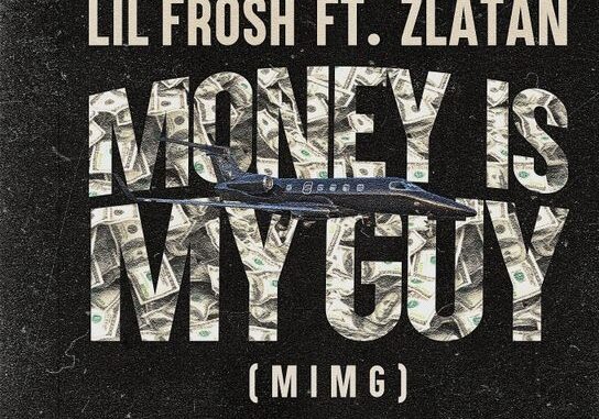 Lil Frosh – Money Is My Guy (MIMG) Ft Zlatan