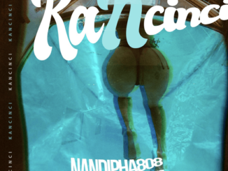 Nandipha808 – KANCINCI ft. Ney & Miss Pammie