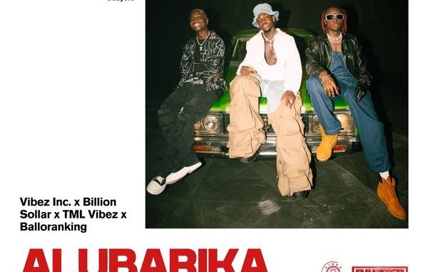 Vibez Inc – Alubarika ft Billion Solar, Tml Vibez & Balloranking Mp3, Balloranking, Tml Vibez, Billion Solar, Alubarika