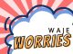 WAJE – Worries