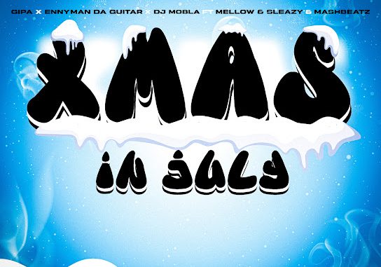 Gipa – Xmas In July Ft. Enny Man Da Guitar, Dj Mobla, Mellow & Sleazy & MashBeatz