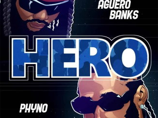 Aguero Banks – Hero Ft. Phyno