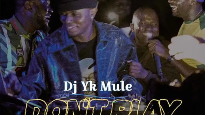 DJ Yk Mule – Don’t Play