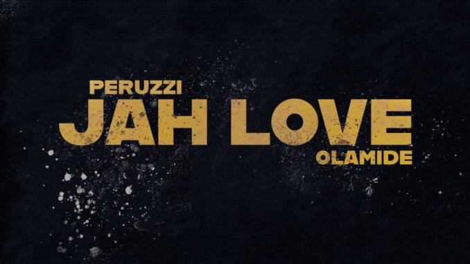 Peruzzi – Jah Love Ft Olamide