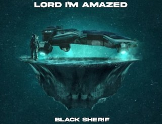 Black Sherif – Lord I’m Amazed